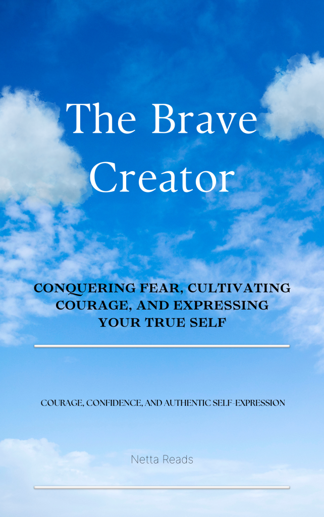 The Brave Creator: Conquering Fear, Cultivating Courage, and Expressing Your True Self/ Digital E-book