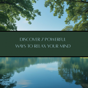 Read more about the article 7 Ways to Relax Your Mind: A Journey Back to Balance and Inner Harmony