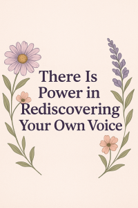Read more about the article There is Power in Rediscovering Your Own Voice