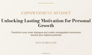 Read more about the article Empowerment Mindset: Unlocking Lasting Motivation for Personal Growth