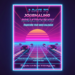 3 Days to Journaling Breakthrough: Transform Your Inner Dialogue