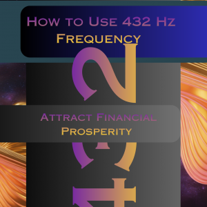 How to Use the 432 Hz Frequency to Attract Financial Prosperity