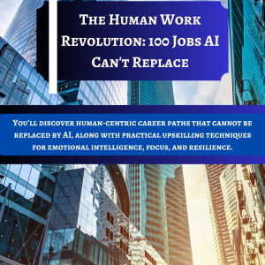 The Human Work Revolution: 100 Jobs AI Can’t Replace