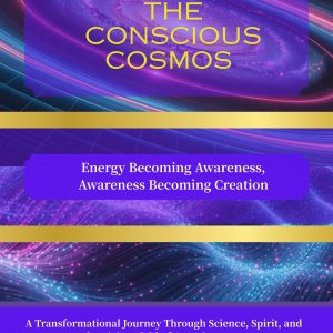 🌠 The Conscious Cosmos: Energy Becoming Awareness, Awareness Becoming Creation